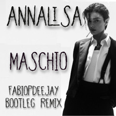 ANNALISA - MASCHIO (FABIOPDEEJAY BOOTLEG REMIX)