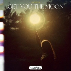 Saxena - Get You The Moon