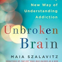 ( Ud2m ) Unbroken Brain: A Revolutionary New Way of Understanding Addiction by  Maia Szalavitz ( 5tA