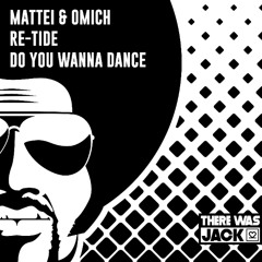 Mattei & Omich, Re-Tide - Do You Wanna Dance [There Was Jack]