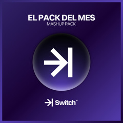 EL PACK DEL MES | +15 FREE MASHUPS ->| SWITCH STUDIO 💜