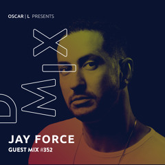 Jay Force Guest Mix #352 - Oscar L Presents - DMiX