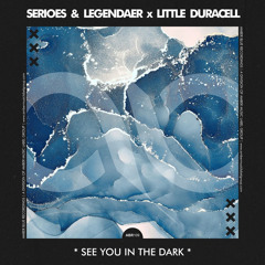 (PREVIEW) SERIOES & LEGENDAER , LITTLE DURACELL - SEE YOU IN THE DARK (ORIGINAL MIX)(AMBER BLUE 100)