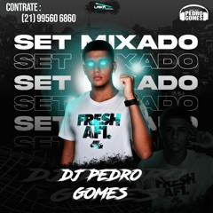 SET MIXADO 001 DJ PEDRO GOMES ( RITMADO )