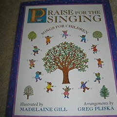 [Read] EPUB 📕 Praise for the Singing: Songs for Children by  Madelaine Gill,Greg Pli