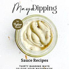 [READ] EPUB 📕 Comeback Mayo Dipping Sauce Recipes: Thirty Banging Ways to Give Your