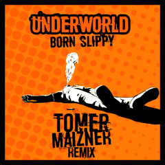 Underworld - Born Slippy (Tomer Maizner Remix) 2026 FREE DL
