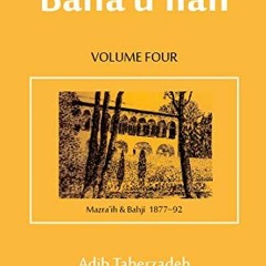 GET PDF 📂 Revelation of Baha'u'llah Vol. 4: Mazra'ih and Bahji 1877-92 by  Adib Tahe