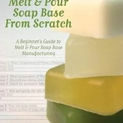 free PDF 🎯 How to Make Melt & Pour Soap Base from Scratch: A Beginner's Guide to Mel