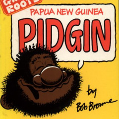 View PDF ☑️ Grass Roots Guide to Papua New Guinea Pidgin by  Bob Browne &  Bob Browne