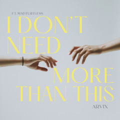 I don't need more than this - ARVIX (Ft. MadTurtles)