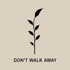 Don t walk away