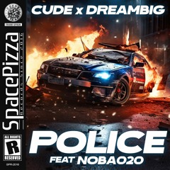 Cude & Dreambig feat. Noba020 - Police [Out Now]