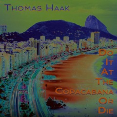 Do It At The Copacabana Or Die