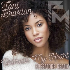 Toni Braxton - Unbreak My Heart (Freemore Remix)BUY=FREE DL