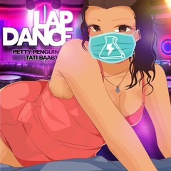 Petty Penguin - Lap Dance (Ft. Tati Baaby)