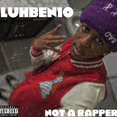 LuhBen10 “Not A Rapper”