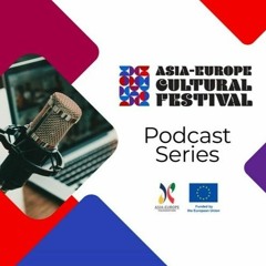 Asia-Europe Cultural Festival Podcast Series: #3 Xavier de Lauzanne