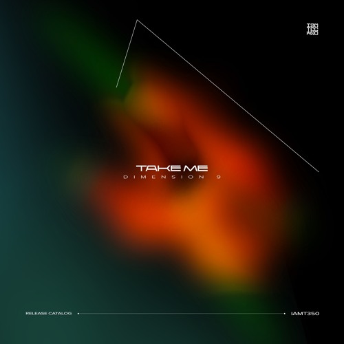 IAMT350: DIMENSION 9 - Take Me
