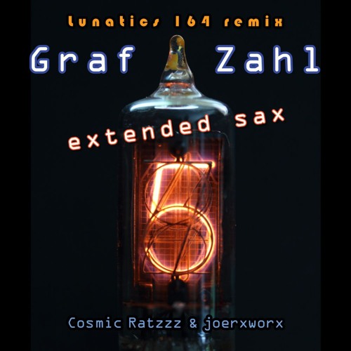 Lunatics 164 remix / Graf Zahl - extended sax / Ratzzz & joerxworx