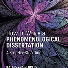 [FREE] EPUB 📑 How to Write a Phenomenological Dissertation: A Step-by-Step Guide (Qu