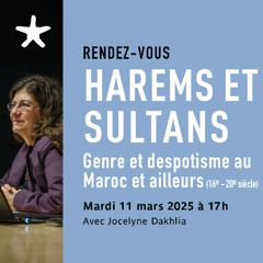 "Harems et Sultans - Genre et despotisme ..." avec Jocelyne Dakhlia le 11/03/25