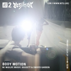 NTS - Body Motion w Midlife Music: Kassett & Swoyd Garden