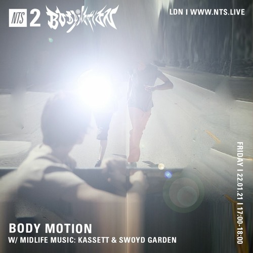 NTS - Body Motion w Midlife Music: Kassett & Swoyd Garden
