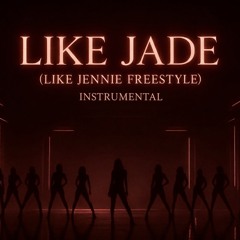 LIKE JADE ( LIKE JENNIE FREESTYLE) INSTRUMENTAL