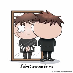 I don't wanna be me