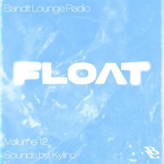 BANDIT LOUNGE RADIO: "FLOAT" by kylino