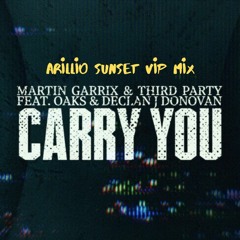 Martin Garrix & Third Party ft. Oaks & Declan J Donovan - Carry You (Arillio Sunset VIP Mix)
