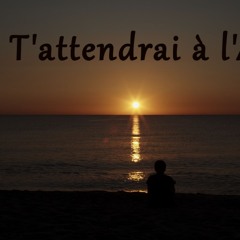 Je t'attendrai à l'aube