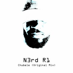 N3rd R1 - Chubele (Original Mix)