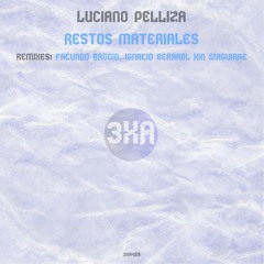 Luciano Pelliza - Restos Materiales (Kin Izaguirre Remix) [3xA Music]