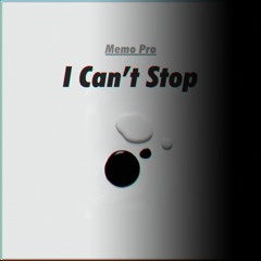 Memo Pro - I Can’t Stop