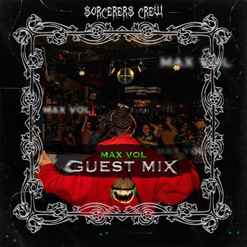 MAX VOL - Guest Mix [SORCERERS CREW]