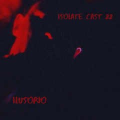 Isolate Cast 22 / Ilusorio