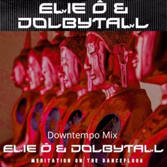 Elie Ô & Dolbytall - Meditation On The Dancefloor (Downtempo MIX)