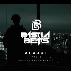 UFO361 - HateMe (Bastla Beats Remix)
