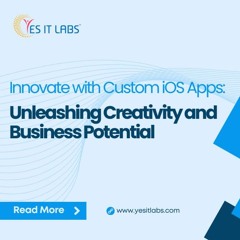 Innovate with Custom iOS Apps: Unleashing Creativity and Business Potential