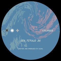 Cajal - Sin Titulo 36 (Original Mix)[Bandcamp Release]