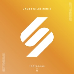 t e s t p r e s s - U (James Wiles Remix)