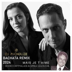 Camille Lellouche, Grand Corps Malade - Mais Je T'aime (Dj Michbuze Bachata Remix 2.0 2024)