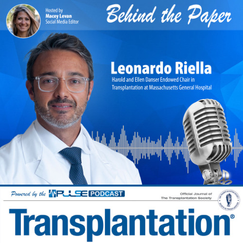 Episode 10: Behind The Paper - Leonardo Riella - Transplantation Journal