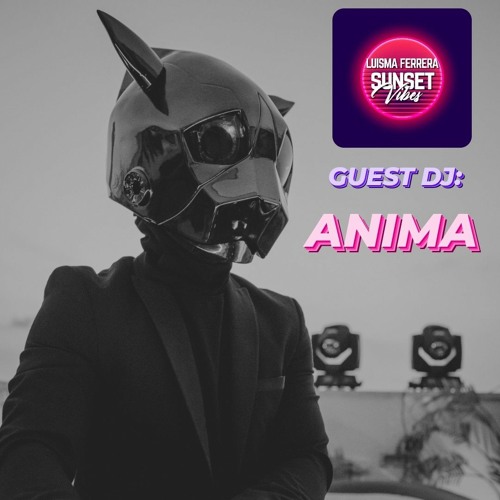 ANIMA (GUEST DJ) - SUNSET VIBES by LUISMA FERRERA