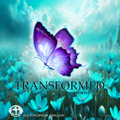 DJ Church Chuck -Transformed - Romans 12:2