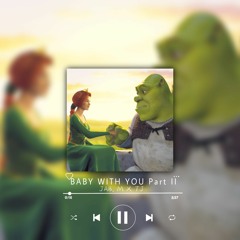 BABY WITH YOU Part II