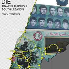 [Get] KINDLE 📁 Martyrs Never Die: Travels through South Lebanon (Warscapes Longreads