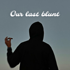 our last blunt